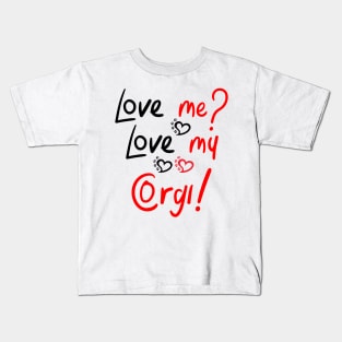 Love Me Love My Pembroke Welsh Corgi! Especially for Corgi Dog Lovers! Kids T-Shirt